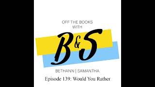 Off the Books with B&S Episode 139: Would You Rather