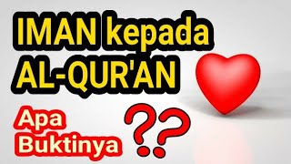 Iman Kepada Al-QUr'an - Konsekuensi dan Bukti Keimanan Kita kepada Al Qur'an