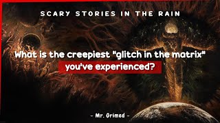 People Tell The Creepiest Glitch In The Matrix They've Experienced | Askreddit Scary