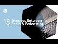 4 Differences Between Live Radio and Podcasting