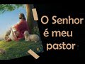 O Senhor é meu pastor, sei que nada temerei