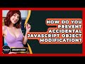 How Do You Prevent Accidental JavaScript Object Modification? - JavaScript Toolkit