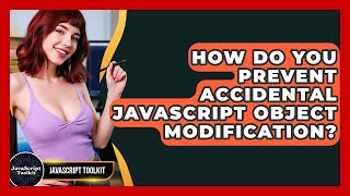 How Do You Prevent Accidental JavaScript Object Modification? - JavaScript Toolkit