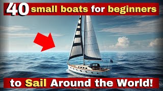 40 Best Small Sailboats for Beginners to Sail Around the World.