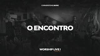 O ENCONTRO | Cornerstone Music | Worship Live I