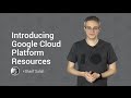 Introducing Google Cloud Platform Resources