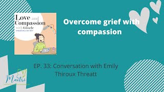 How to overcome Grief with Compassion with Emily TT.