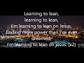 Learning To lean on Jesus Video Lyrics