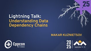 Lightning Talk: Understanding Data Dependency Chains - Makar Kuznietsov - CppCon 2025