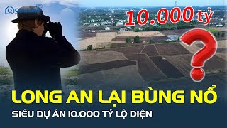 Sau loạt dự án KHỦNG, Long An lại tiếp tục gây CHẤN ĐỘNG với siêu dự án mới 10.000 tỷ | CafeLand