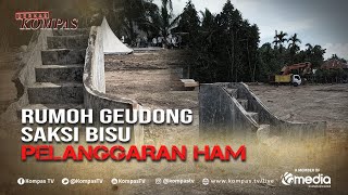 Rumoh Geudong Saksi Bisu Pelanggaran HAM di Aceh| BERKAS KOMPAS