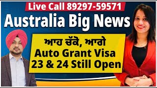 Live Call 89297-59571  Australia Big News ਆਹ ਚੱਕੋ, ਆਗੇ  Auto Grant Visa  23 \u0026 24 Still Open