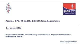 RSGB 2018 Convention lecture: Arduino, GPS, RF and the Si5351A for radio amateurs