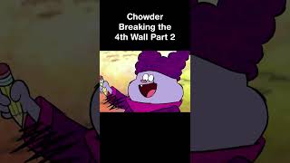 Chowder Breaking the 4th Wall Part 2