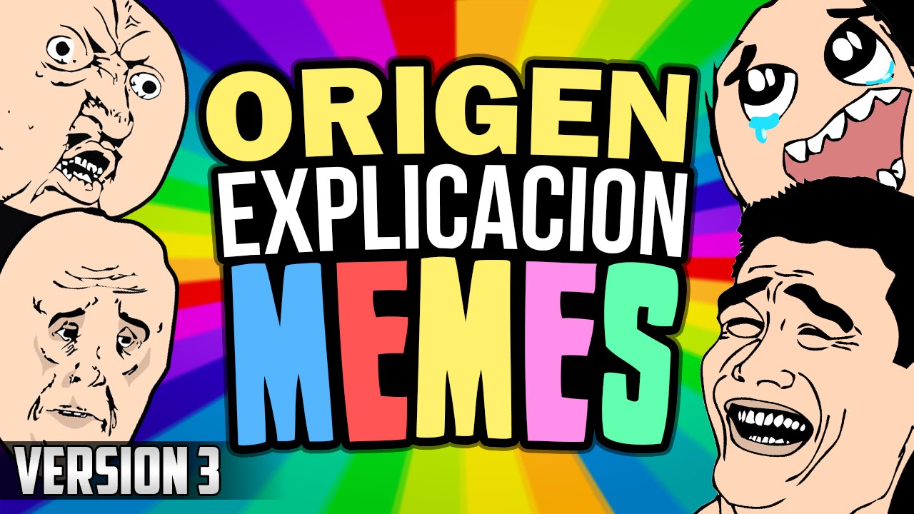 ORIGEN Y EXPLICACIÓN DE LOS MEMES - VERSIÓN 3 - YouTube