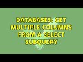 Databases: Get multiple columns from a select subquery (8 Solutions!!)
