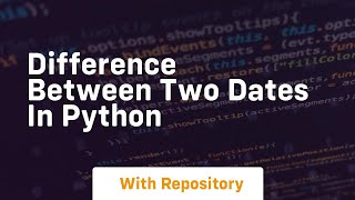 difference between two dates in python