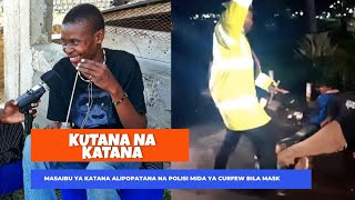 KUTANA NA KATANA : Masaibu Ya Katana Alipopatana Na Polisi MTAITA Mida Ya Curfew (Comic Relief)