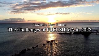 Toward a New Future: The Challenges of FUKUSHIMA in 2022 〔digest version〕