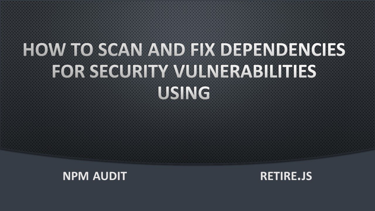 How To Scan, Analyze And Fix Security Vulnerabilities Using NPM AUDIT ...