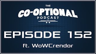 The Co-Optional Podcast Ep. 152 ft. WoWCrendor [strong language] - January 5th, 2017