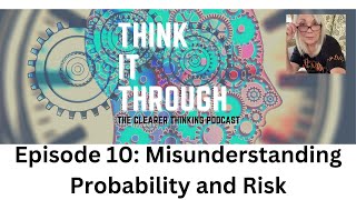 Episode 10: Misunderstanding Probability and Risk