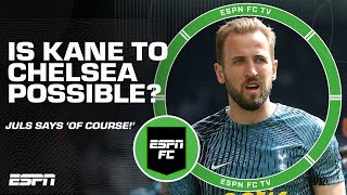 Could Harry Kane switch from Spurs to Chelsea?! 😱 'OF COURSE it's possible!' - Juls | ESPN FC