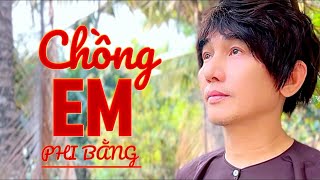 [MV MỚI TINH]_ Chồng Em Có Thương Em Nhiều Không.._ CHỒNG EM | PHI BẰNG _ Bài Dân Ca Mang Đầy Tâm Sự