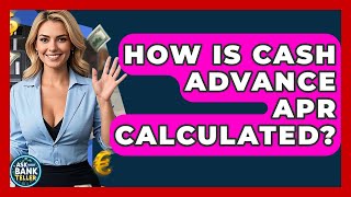How Is Cash Advance APR Calculated? - Ask Your Bank Teller