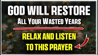 God Will Restore Your Wasted Years | Daily Prayer \u0026 Jesus Devotional for Divine Restoration