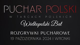 PUCHAR POLSKI w Tańcach Polskich WIELKOPOLSKI BAT | Wronki 2024  - rozgrywki pucharowe