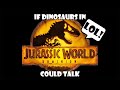 If Dinosaurs in Jurassic World Dominion Could Talk