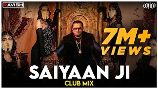 Saiyaan Ji | Club Mix | Yo Yo Honey Singh, Neha Kakkar | Nushrratt Bharuccha | DJ Ravish & DJ Chico