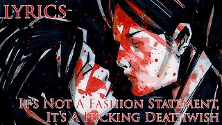 My Chemical Romance -  It's Not A Fashion Statement, It's A Fucking Deathwish (Lyrics)