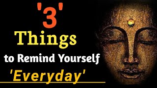 Three Things To Remind Yourself Every Single Day || Buddha Quotes || Enlightened Words