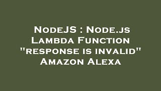 NodeJS : Node.js Lambda Function "response is invalid" Amazon Alexa