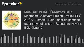 Mastodon - Alapvető Emberi Értékek ÉLŐ ADÁS - Témánk: Hála , energia pazarlás,tudomány hol tart stb.