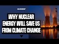 Why Nuclear Energy Will Play A Big Part In The Climate Change Solution