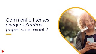 Comment utiliser mes chèques Kadéos papier sur internet ?