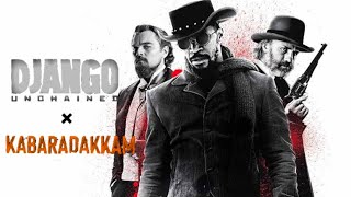 DJANGO UNCHAINED * K for KABARADAKKAM