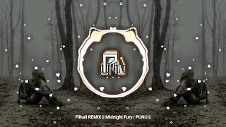 Filhall REMiX || Midnight Fury | PUNU ||
