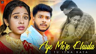 Aye Mere Khuda Tu Itna Bata | Dil Kyun Na Roye | Sad Love Story | Latest Hindi Song 2022 | LoveSHEET