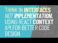Think in Interfaces, Not Implementation: Using React Context API for Better Code Design