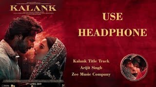 Kalank - Title Track (8D AUDIO) - Kalank _ Arijit Singh _ Pritam 8D SONG 3D SONG
