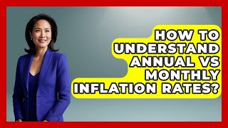How To Understand Annual Vs Monthly Inflation Rates? - Inflation Insight Channel