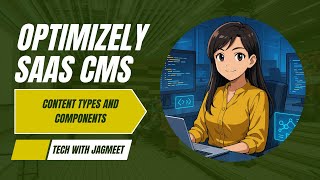 8. Create components and Content Types in Optimizely SaaS CMS