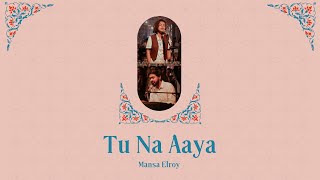 TU NA AAYA - Mansa Elroy ( Official Video )