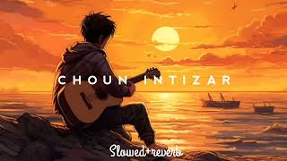 CHOUN INTIZAR / Syed Ifam New ( Slowed Reverb ) Song 2024 Superhit Kashmiri Song