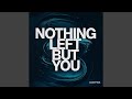 Nothing Left But You