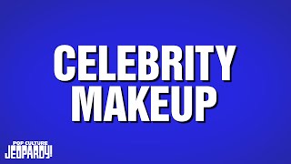 Celebrity Makeup | Category | POP CULTURE JEOPARDY!